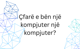 Çfarë e bën një kompjuter një kompjuter?